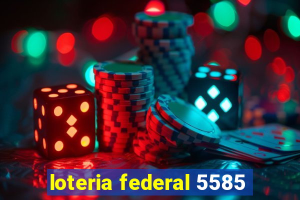 loteria federal 5585