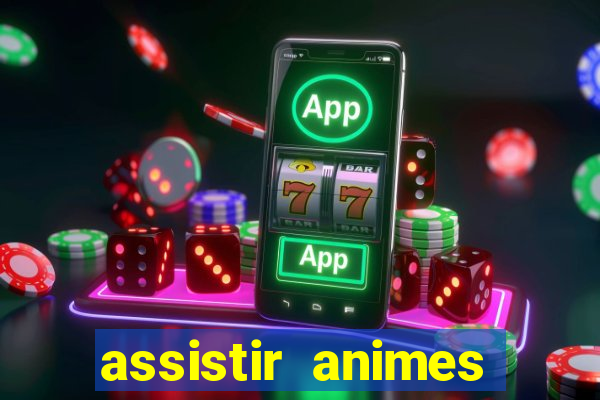 assistir animes online dublado