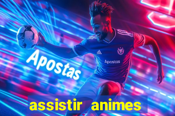 assistir animes online dublado