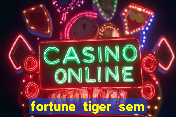 fortune tiger sem deposito minimo