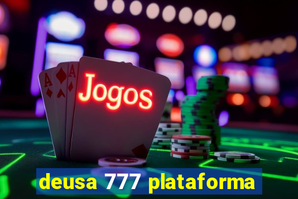 deusa 777 plataforma