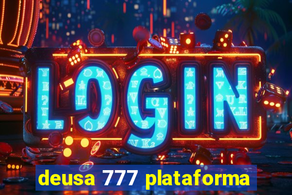 deusa 777 plataforma