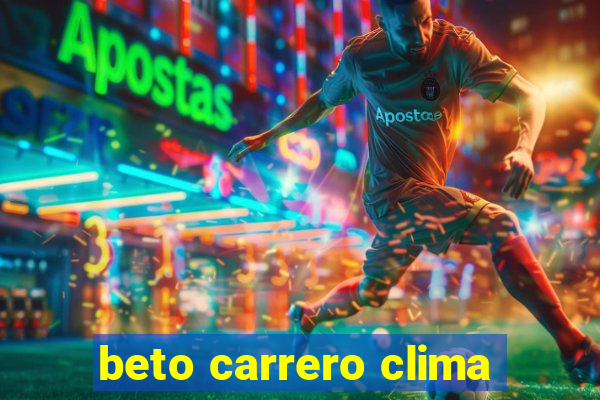 beto carrero clima