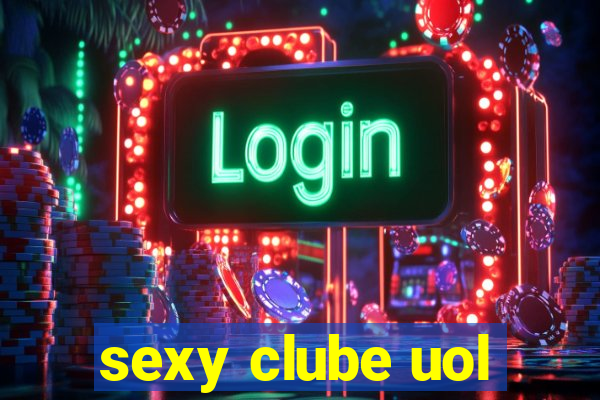 sexy clube uol