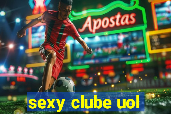 sexy clube uol