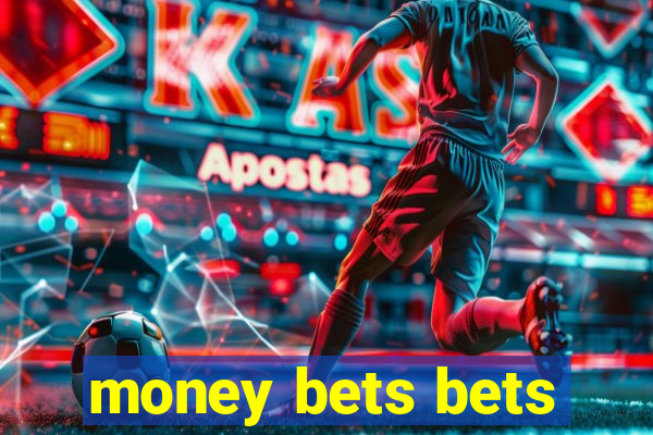 money bets bets