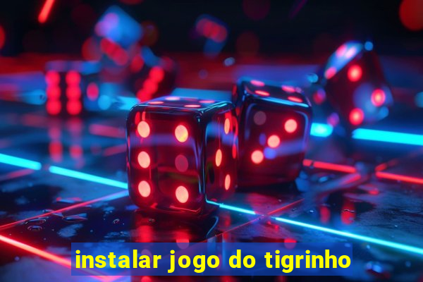 instalar jogo do tigrinho