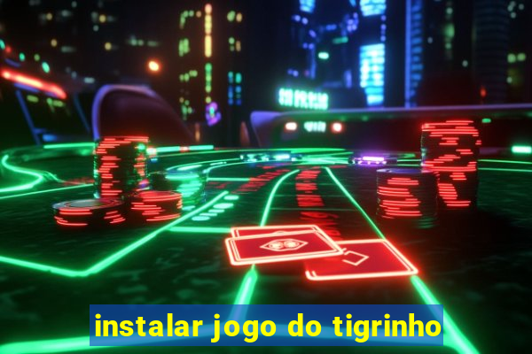 instalar jogo do tigrinho