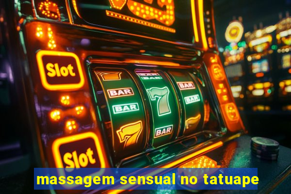 massagem sensual no tatuape