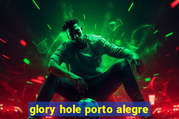 glory hole porto alegre