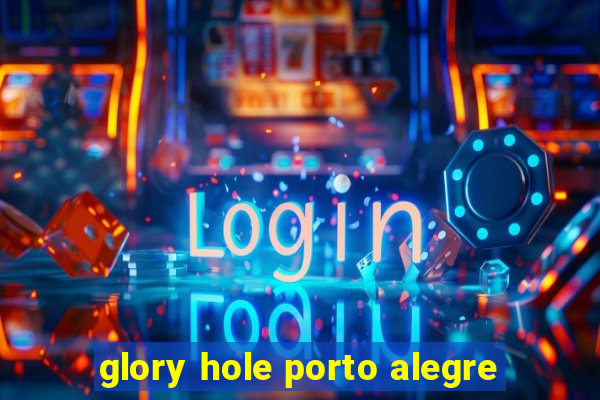 glory hole porto alegre