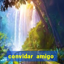 convidar amigo estrela bet