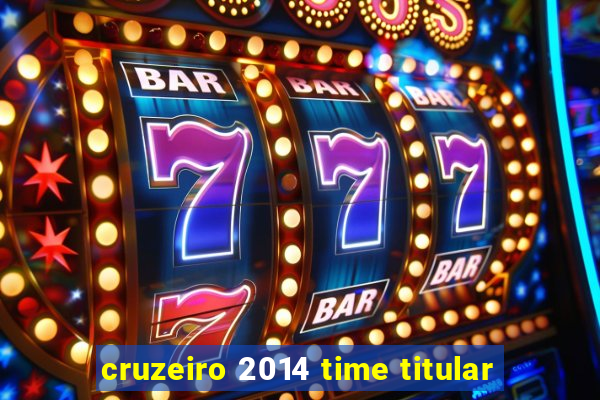 cruzeiro 2014 time titular