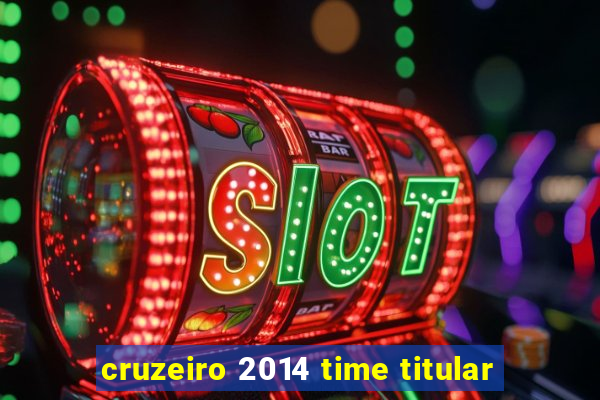 cruzeiro 2014 time titular