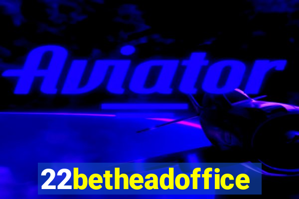 22betheadoffice