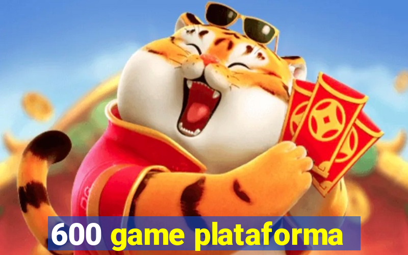 600 game plataforma