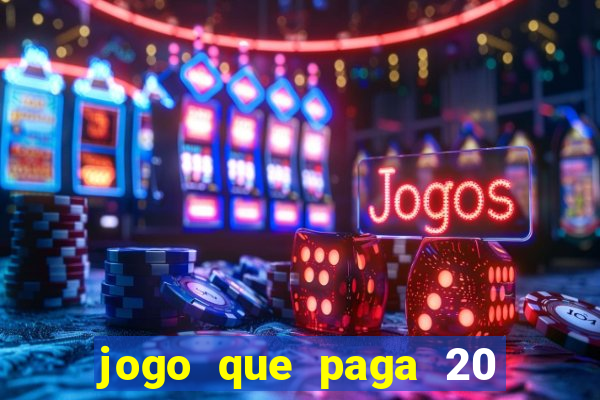 jogo que paga 20 reais para se cadastrar