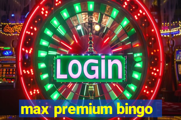 max premium bingo