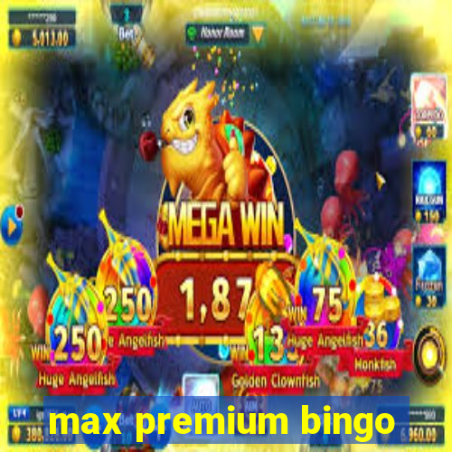 max premium bingo