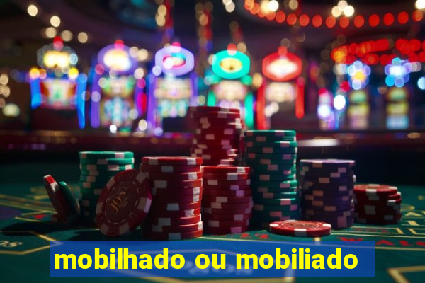 mobilhado ou mobiliado