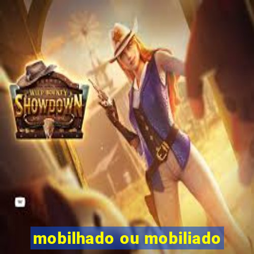 mobilhado ou mobiliado