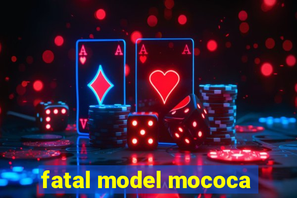 fatal model mococa