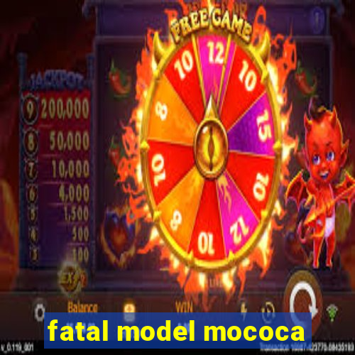 fatal model mococa