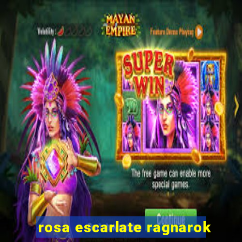 rosa escarlate ragnarok