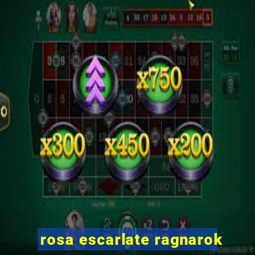 rosa escarlate ragnarok