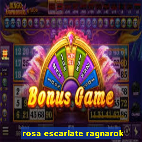 rosa escarlate ragnarok