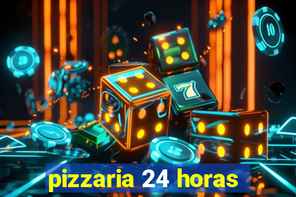 pizzaria 24 horas