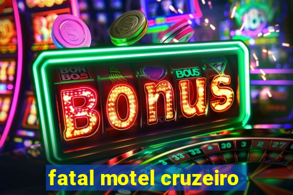 fatal motel cruzeiro