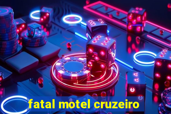 fatal motel cruzeiro