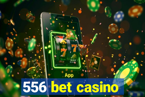 556 bet casino