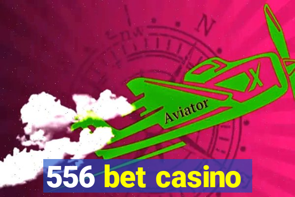 556 bet casino