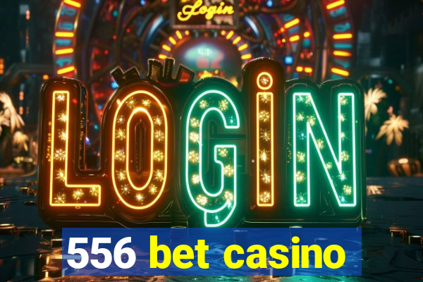 556 bet casino