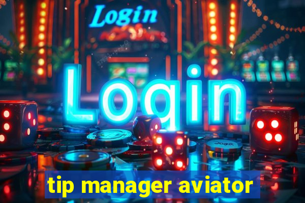 tip manager aviator