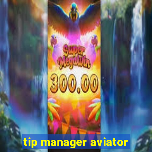 tip manager aviator