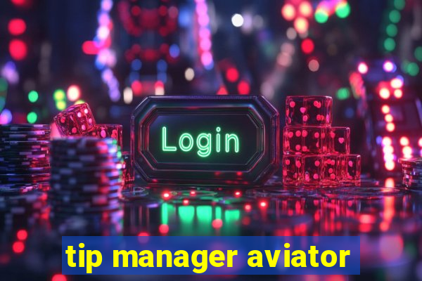 tip manager aviator