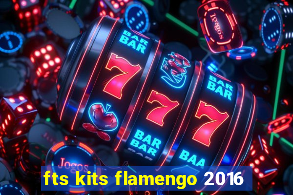 fts kits flamengo 2016