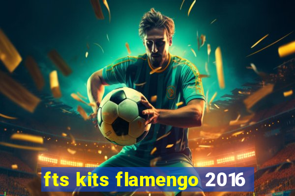 fts kits flamengo 2016