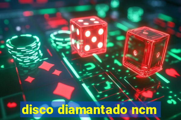 disco diamantado ncm