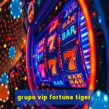 grupo vip fortune tiger