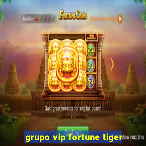 grupo vip fortune tiger