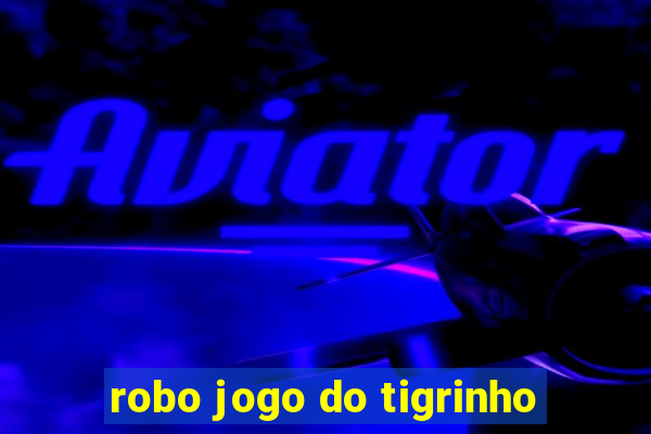 robo jogo do tigrinho