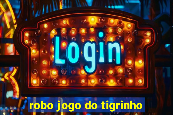 robo jogo do tigrinho