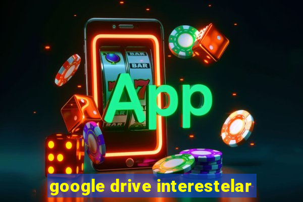 google drive interestelar