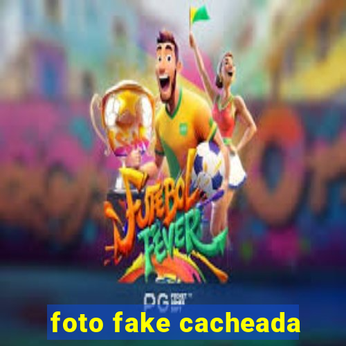 foto fake cacheada