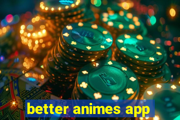 better animes app