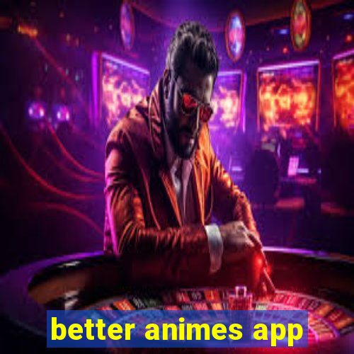 better animes app